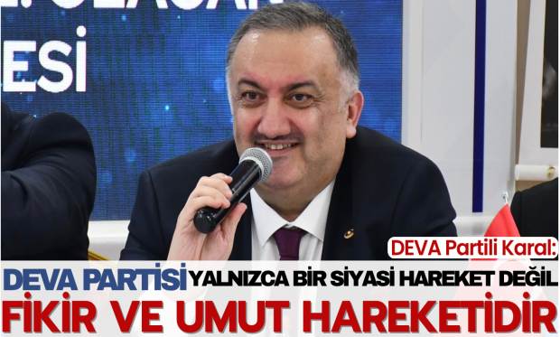 DEVA Partili Karal: DEVA Partisi’nin hamuru temiz, helal, dürüst siyasetin öncüsü Ali Babacan’ın alın teriyle yoğrulmuştur
