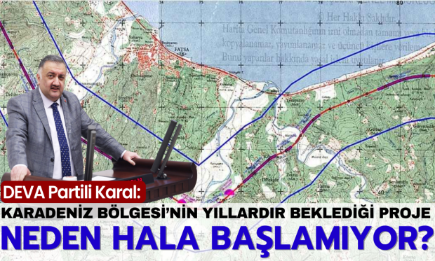 DEVA Partili Karal’dan Fatsa Çevre Yolu soruları: Karadeniz Bölgesi’nin yıllardır beklediği proje neden hala başlamıyor?